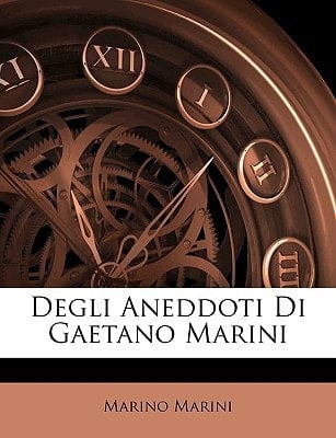 Degli Aneddoti Di Gaetano Marini (Italian Edition)