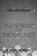 The Weight of Snowflakes A Book of Haiku