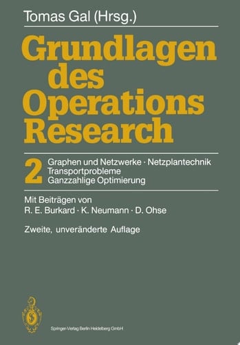 Grundlagen des Operations Research 2 Graphen und Netzwerke Netzplantechnik, Transportprobleme Ganzzahlige Optimierung