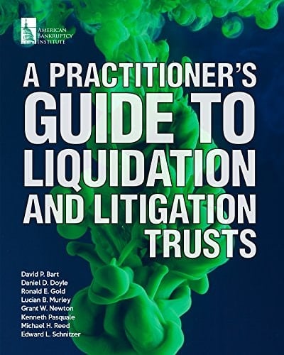 A Practitioner's Guide to Liquidation and Litigation Trusts