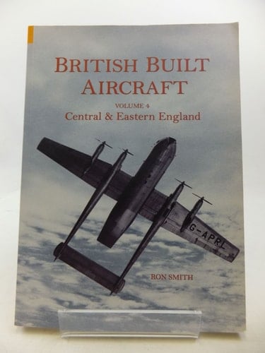 British built aircraft: volume 4: central and eastern England