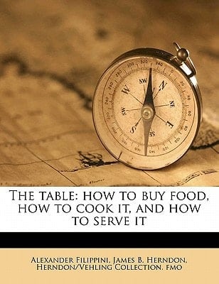 The table: how to buy food, how to cook it, and how to serve it