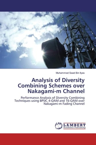 Analysis of Diversity Combining Schemes Over Nakagami-m Channel Performance Analysis of Diversity Combining Techniques Using BPSK, 4-QAM and 16-QAM Over Nakagami-m Fading Channel