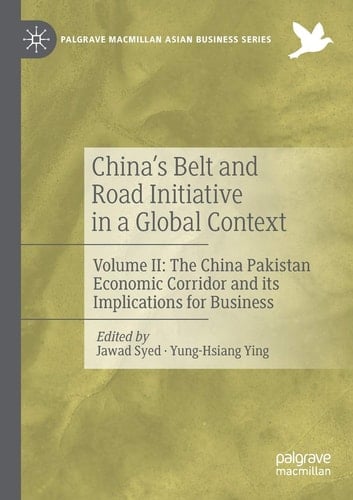 China’s Belt and Road Initiative in a Global Context: Volume II: The China Pakistan Economic Corridor and its Implications for Business (Palgrave Macmillan Asian Business Series)