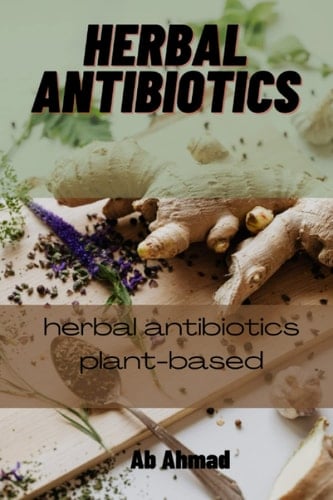 Herbal Antibiotics: Herbal Antibiotics plant-based
