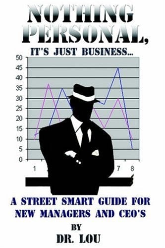 Nothing Personal, It's Just Business A Street Smart Guide for New Managers and Ceo's