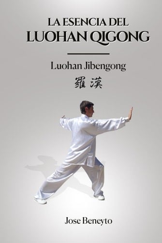 La esencia del Luohan qigong: Aprende las bases del sistema Luohan (LUOHAN QIGONG: Fundamentos. El camino hacia el Bienestar) (Spanish Edition)