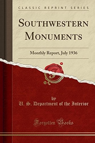 Southwestern Monuments Monthly Report, July 1936 (Classic Reprint)