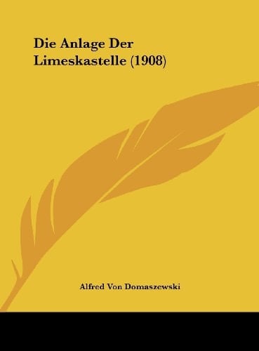 Die Anlage Der Limeskastelle (1908) (German Edition)