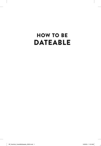 How to Be Dateable The Essential Guide to Finding Your Person and Falling in Love