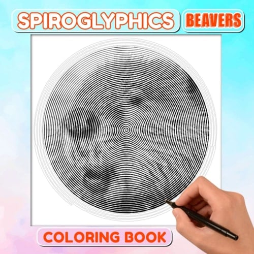 Beavers Spiroglyphics Coloring Book: Semiaquatic Rodents Animal Spiral Book to Drawing | 30 Hidden Picture Pages for Birthday Gifts