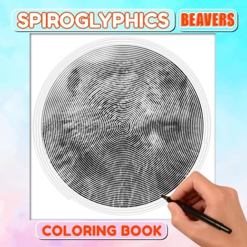 Beavers Spiroglyphics Coloring Book: Animal with Smooth Fur Spiral Book to Drawing | 30 Hidden Picture Pages to Gag Gifts, Modify