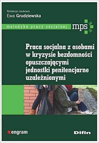 Praca socjalna z osobami w kryzysie bezdomności opuszczającymi jednostki penitencjarne uzależnionymi