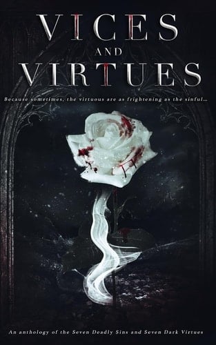 Vices and Virtues An Anthology of the Seven Deadly Sins and Seven Dark Virtues