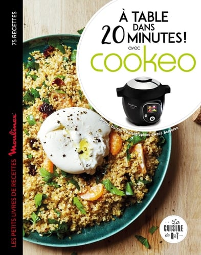 A table dans 20 minutes ! Avec Cookéo Le petit livre de recettes Moulinex