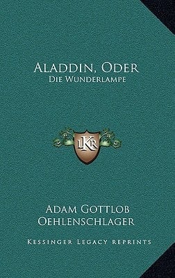 Aladdin, Oder: Die Wunderlampe: Dramatisches Gedicht (1820) (German Edition)