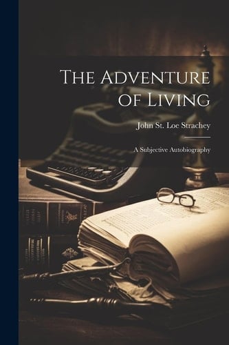 The Adventure of Living A Subjective Autobiography