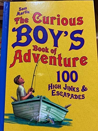 The Curious Boy's Book of Adventure 100 High Jinks & Escapades