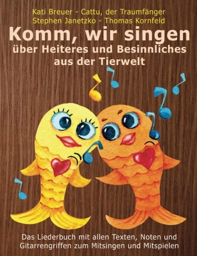 Komm, wir singen über Heiteres und Besinnliches aus der Tierwelt Das Liederbuch mit allen Texten, Noten und Gitarrengriffen zum Mitsingen und Mitspielen