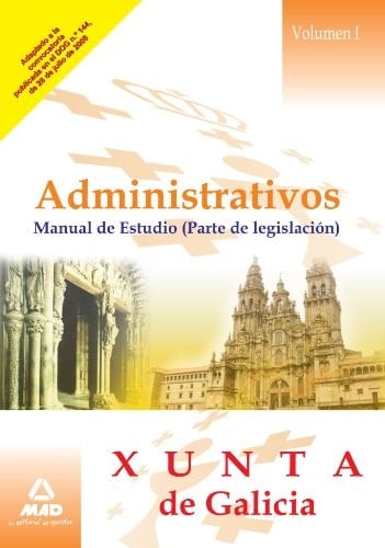 Administrativos de la xunta de galicia. Manual de estudio. (parte de legislación). Volumen i