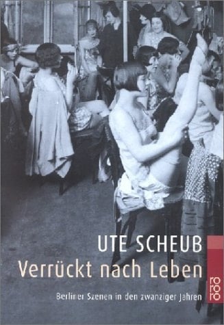 Verrückt nach Leben. Berliner Szenen in den zwanziger Jahren.
