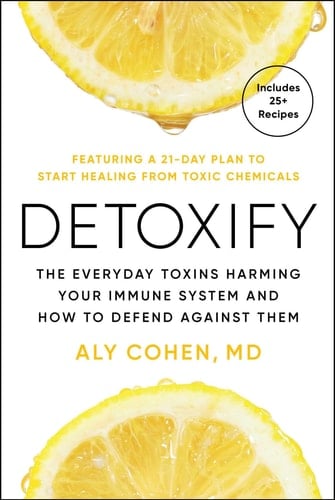 Detoxify The Everyday Toxins Harming Your Immune System and How to Defend Against Them