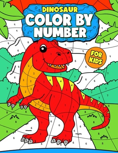 Dinosaur Color By Number For Kids: 50 Big and Easy Dinosaur Themed Coloring Pages of T-Rex, Triceratops & Many More for Kid, Boys, Girls