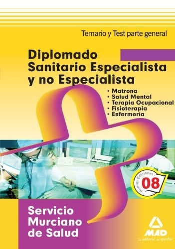 Diplomado sanitario especialista y no especialista del servicio murciano de salud. Temario y test parte general