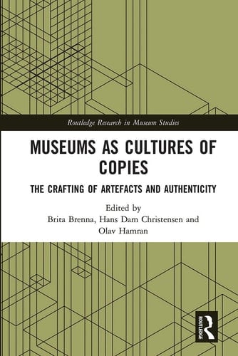 Museums as Cultures of Copies The Crafting of Artefacts and Authenticity