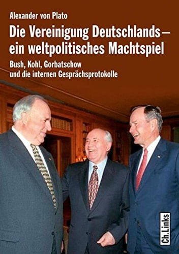 Die Vereinigung Deutschlands - ein weltpolitisches Machtspiel Bush, Kohl, Gorbatschow und die internen Gesprächsprotokolle