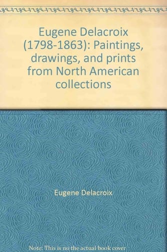 Eugène Delacroix (1798-1863) Paintings, Drawings, and Prints from North American Collections