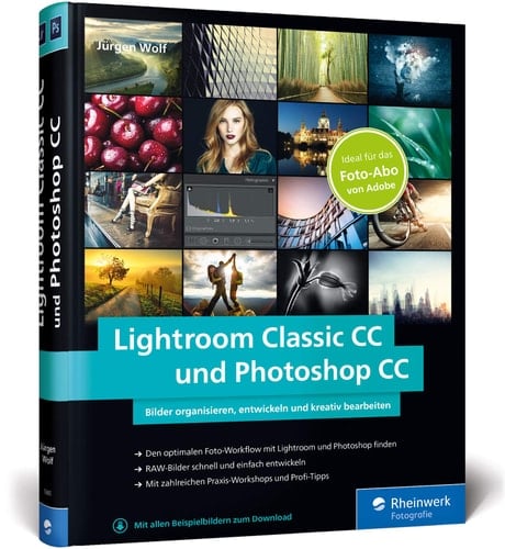 Lightroom Classic CC und Photoshop CC Bilder organisieren, entwickeln, bearbeiten und präsentieren