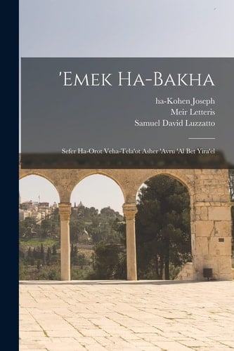 'Emek Ha-Bakha Sefer Ha-Orot Veha-tela'ot Asher 'avru 'al Bet Yira'el