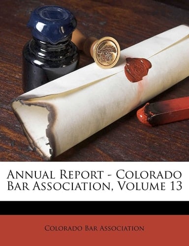 Annual Report - Colorado Bar Association, Volume 13