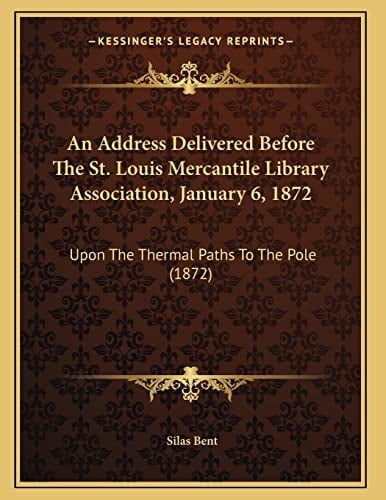 An Address Delivered Before The St. Louis Mercantile Library Association, January 6, 1872: Upon The Thermal Paths To The Pole (1872)
