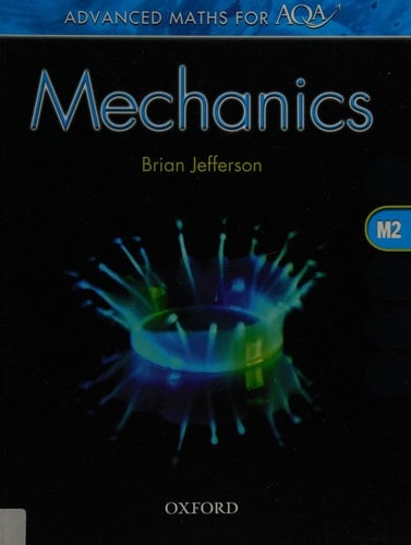 Mechanics M2. Brian Jefferson (Advanced Maths for Aqa)