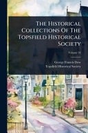 The Historical Collections Of The Topsfield Historical Society