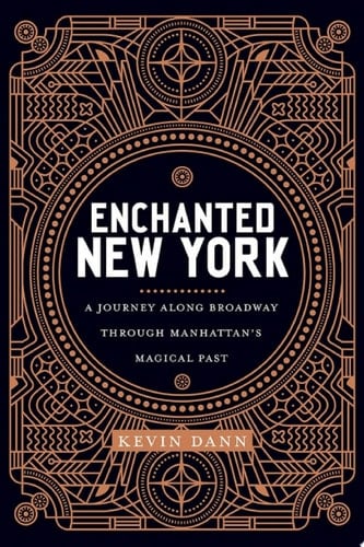 Enchanted New York A Journey along Broadway through Manhattan's Magical Past