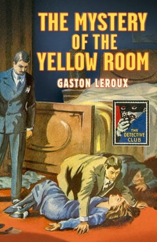 The Mystery of the Yellow Room (Detective Club Crime Classics) (The Detective Story Club)