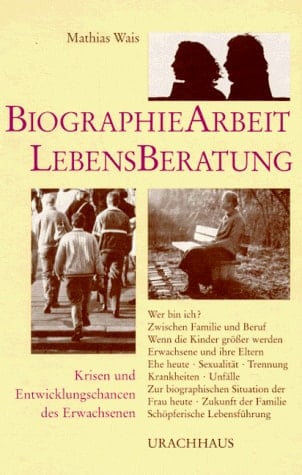 Biographie-Arbeit Lebensberatung : [Krisen und Entwicklungschancen des Erwachsenen]