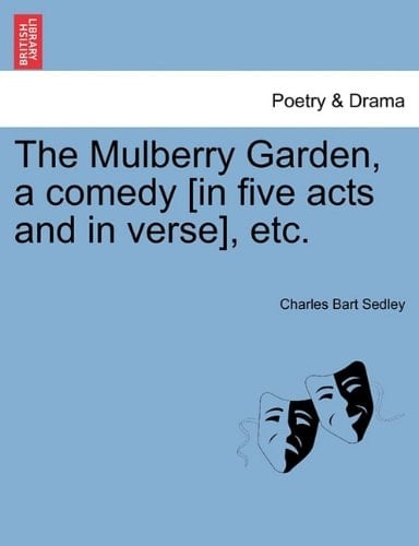 The Mulberry Garden, a comedy [in five acts and in verse], etc.