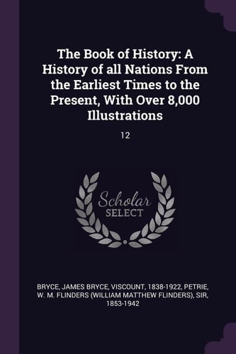The Book of History A History of All Nations From the Earliest Times to the Present, With Over 8,000 Illustrations: 12