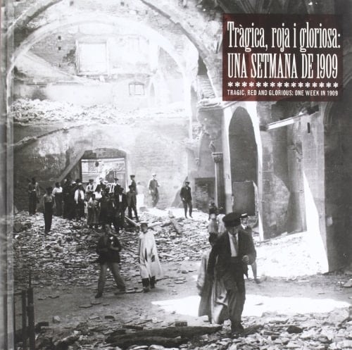 Tràgica, roja i gloriosa: una setmana de 1909 Tragic, red and glorious: one week in 1909
