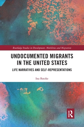 Undocumented Migrants in the United States Life Narratives and Self-Representations