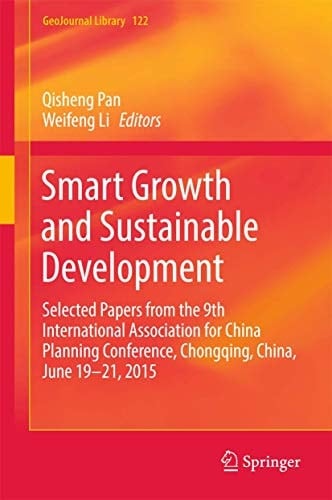 Smart Growth and Sustainable Development Selected Papers from the 9th International Association for China Planning Conference, Chongqing, China, June 19 - 21, 2015
