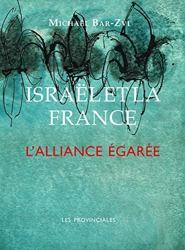Israël et la France l'alliance égarée