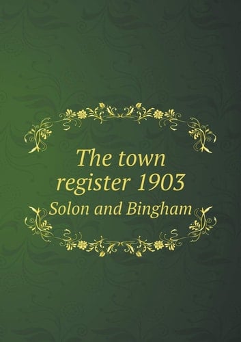 The town register 1903 Solon and Bingham