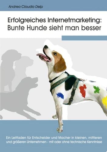 Erfolgreiches Internetmarketing: Bunte Hunde sieht man besser