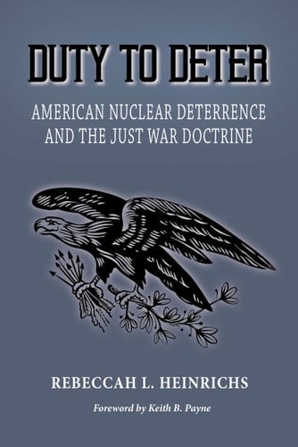 Duty to Deter American Nuclear Deterrence and the Just War Doctrine