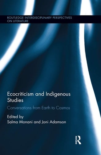 Ecocriticism and Indigenous Studies Conversations from Earth to Cosmos